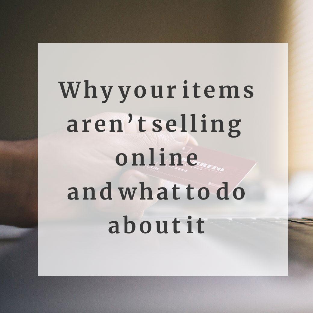 Why your items aren’t selling online and what to do about it