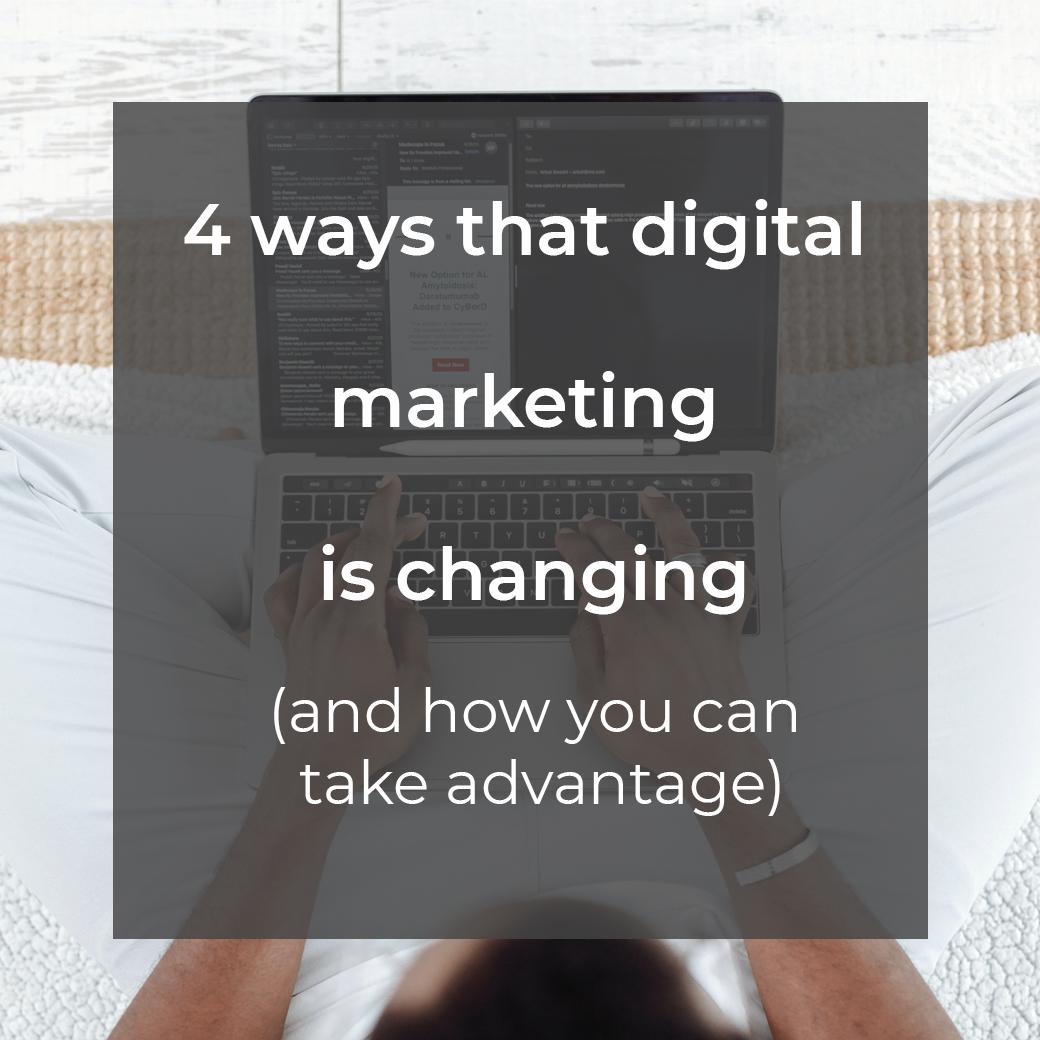 4 ways digital marketing is changing