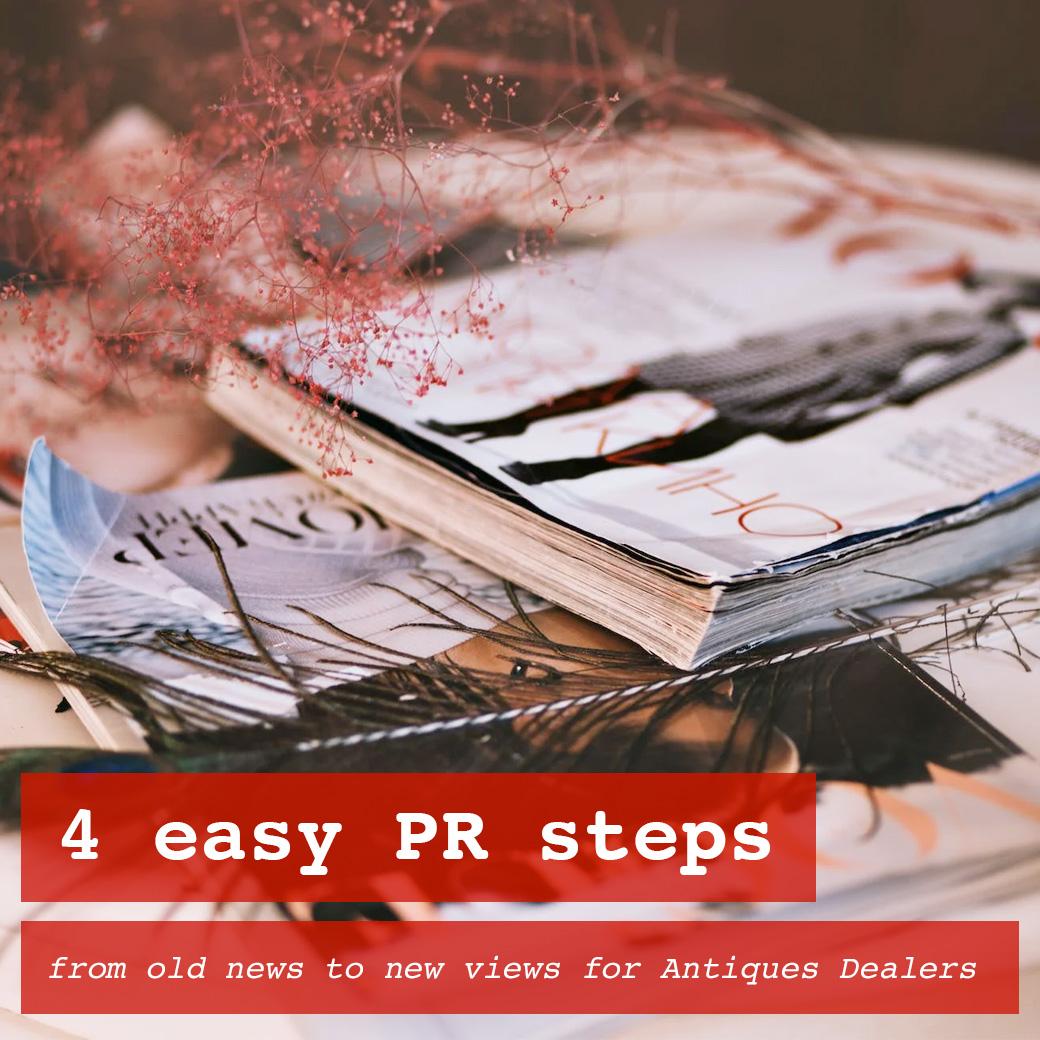 4 easy PR steps, from old news to new views for Antiques Dealers